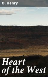 Icon image Heart of the West: Tales of Love, Loss, and Laughter in the Wild West