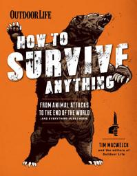 Icon image How to Survive Anything: From Animal Attacks to the End of the World (and Everything in Between)