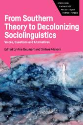 Icon image From Southern Theory to Decolonizing Sociolinguistics: Voices, Questions and Alternatives