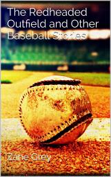 Icon image The Redheaded Outfield and Other Baseball Stories