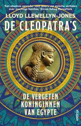 Icon image De Cleopatra's: De vergeten koninginnen van Egypte