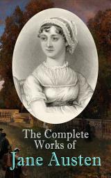 Icon image The Complete Works of Jane Austen: Sense and Sensibility, Pride and Prejudice, Mansfield Park, Emma, Northanger Abby, Persuasion, The Watsons, Sanditon, Lady Susan, Love and Freindship, The History of England, Lesley Castle