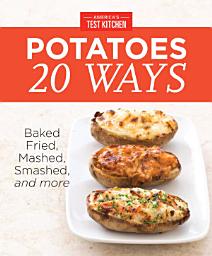 Icon image America's Test Kitchen Potatoes 20 Ways: Baked, Fried, Mashed, Smashed, and more