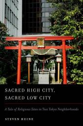 Icon image Sacred High City, Sacred Low City: A Tale of Religious Sites in Two Tokyo Neighborhoods