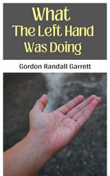 Icon image WHAT THE LEFT HAND WAS DOING: What the Left Hand was Doing: Intriguing Espionage in the Galactic Underworld by Gordon Randall Garrett