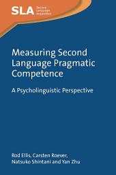 Icon image Measuring Second Language Pragmatic Competence: A Psycholinguistic Perspective