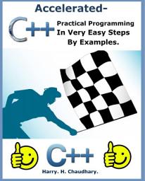 Icon image Accelerated C++ :: Practical C++ Programming in Very Easy Steps by Examples.