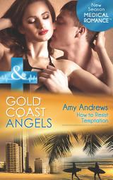 Icon image Gold Coast Angels: How To Resist Temptation (Gold Coast Angels, Book 4) (Mills & Boon Medical)