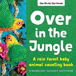 Icon image Over in the Jungle: A rain forest baby animal counting book