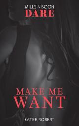 Icon image Make Me Want (The Make Me Series, Book 1) (Mills & Boon Dare)