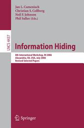 Icon image Information Hiding: 8th International Workshop, IH 2006, Alexandria, VA, USA, July 10-12, 2006, Revised Seleceted Papers