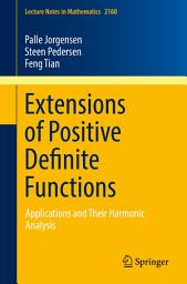 Icon image Extensions of Positive Definite Functions: Applications and Their Harmonic Analysis