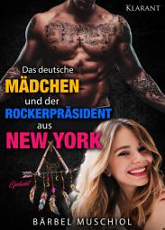 Icon image Das deutsche Mädchen und der Rockerpräsident aus New York. Geliebt