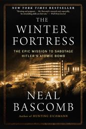 Icon image The Winter Fortress: The Epic Mission to Sabotage Hitler's Atomic Bomb