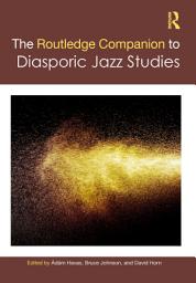 Icon image The Routledge Companion to Diasporic Jazz Studies