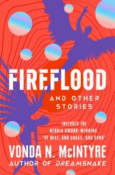 Icon image Fireflood: And Other Stories