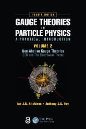 Icon image Gauge Theories in Particle Physics: A Practical Introduction, Volume 2: Non-Abelian Gauge Theories: QCD and The Electroweak Theory, Fourth Edition, Edition 4