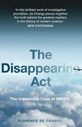 Icon image The Disappearing Act: The Impossible Case of MH370