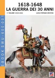 Icon image 1618-1648 La guerra dei 30 anni - 1° Vol: 1° Volume 1618-1632