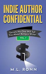 Icon image Indie Author Confidential 7: Secrets No One Will Tell You About Being a Writer