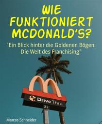 Icon image Wie funktioniert McDonald’s?: "Ein Blick hinter die Goldenen Bögen: Die Welt des Franchising"