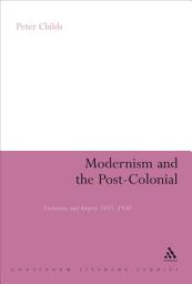 Icon image Modernism and the Post-Colonial: Literature and Empire 1885-1930