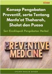 Icon image Konsep Pengobatan Preventif, serta Tentang Manfa’at Thaharah, Shalat dan Puasa: Seri Ensiklopedi Pengobatan Herbal