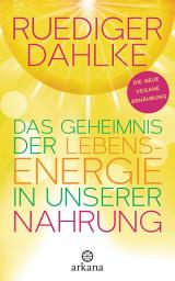 Icon image Das Geheimnis der Lebensenergie in unserer Nahrung: Die neue vegane Ernährung