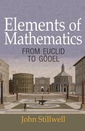 Icon image Elements of Mathematics: From Euclid to Gödel