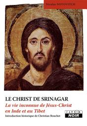 Icon image CAMION NOIR: LE CHRIST DE SRINAGAR La vie inconnue de Jésus Christ en Inde et au Tibet