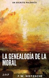 Icon image LA GENEALOGÍA DE LA MORAL: Ética Transformadora: Un escrito polémico