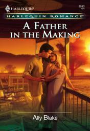 Icon image A Father in the Making (Mills & Boon Cherish)