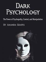 Icon image Dark Psychology: The Power of Psychopathy, Control, and Manipulation