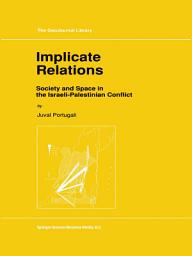 Icon image Implicate Relations: Society and Space in the Israeli-Palestinian Conflict