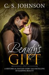 Icon image Beauty's Gift: A Historical Fantasy Fairy Tale Retelling of Sleeping Beauty