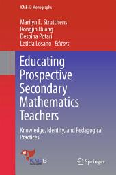 Icon image Educating Prospective Secondary Mathematics Teachers: Knowledge, Identity, and Pedagogical Practices