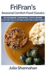 Icon image Seasonal Comfort-Food Classics: No-Nonsense, Comforting, Joyful, Gluten-Free, Vegan Recipes Made with Easy-to-Get-Hold-of Ingredients