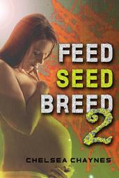 Icon image Feed, Seed, & Breed: Book 2: (BBW Alien Breeding Erotica)