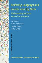 Icon image Exploring Language and Society with Big Data: Parliamentary discourse across time and space