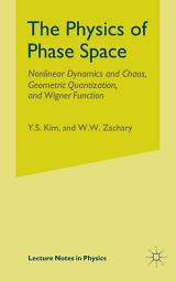 Icon image The Physics of Phase Space: Nonlinear Dynamics and Chaos, Geometric Quantization,and Wigner Function