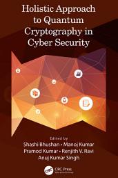 Icon image Holistic Approach to Quantum Cryptography in Cyber Security