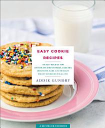 Icon image Easy Cookie Recipes: 103 Best Recipes for Chocolate Chip Cookies, Cake Mix Creations, Bars, and Holiday Treats Everyone Will Love