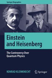 Icon image Einstein and Heisenberg: The Controversy Over Quantum Physics