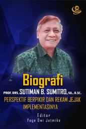 Icon image Biografi Prof. Drs. Sutiman B. Sumitro, S.U., D.Sc.: Perspektif Berpikir dan Rekam Jejak Implementasinya