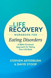 Icon image The Life Recovery Workbook for Eating Disorders: A Bible-Centered Approach for Taking Your Life Back