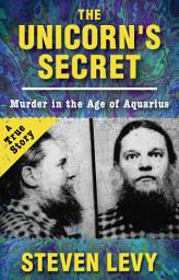 Icon image The Unicorn's Secret: Murder in the Age of Aquarius