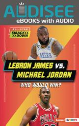 Icon image LeBron James vs. Michael Jordan: Who Would Win?