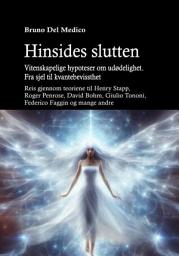 Icon image Hinsides slutten. Vitenskapelige hypoteser om udødelighet. Fra sjel til kvantebevissthet: Reis gjennom teoriene til Henry Stapp, Roger Penrose, David Bohm, Giulio Tononi, Federico Faggin og mange andre