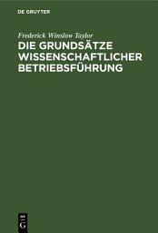 Icon image Die Grundsätze wissenschaftlicher Betriebsführung: (The Principles of Scientific Management)