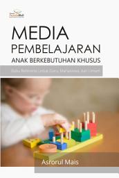 Icon image Media Pembelajaran Anak Berkebutuhan Khusus (ABK): Buku Referensi untuk Guru, Mahasiswa dan Umum